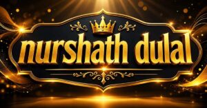 Nurshath Dulal Net Worth 2026, Biography & Career